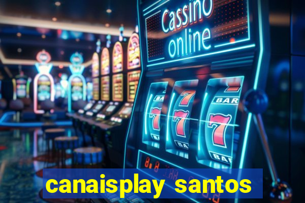 canaisplay santos